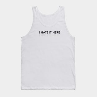 I hate it here text Tank Top